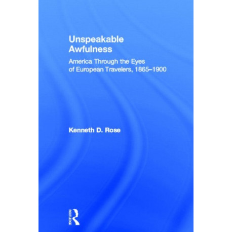 Unspeakable Awfulness: America Through the Eyes of European Travelers, 1865-1900
