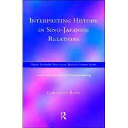 Interpreting History in Sino-Japanese Relations: A Case-Study in Political Decision Making