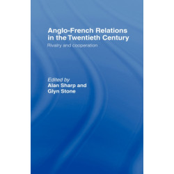 Anglo-French Relations in the Twentieth Century: Rivalry and Cooperation