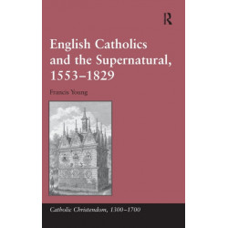 English Catholics and the Supernatural, 1553–1829