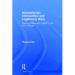 Humanitarian Intervention and Legitimacy Wars: Seeking Peace and Justice in the 21st Century