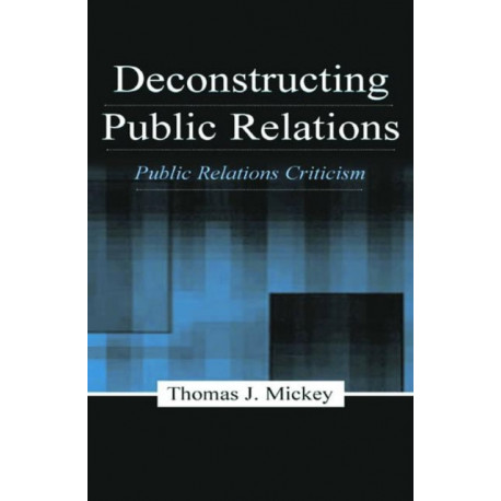 Deconstructing Public Relations: Public Relations Criticism
