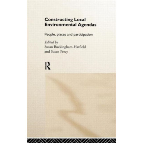 Constructing Local Environmental Agendas: People, Places and Participation