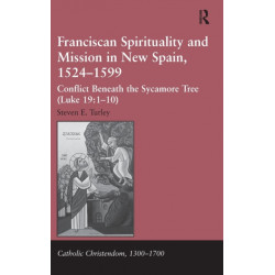Franciscan Spirituality and Mission in New Spain, 1524-1599: Conflict Beneath the Sycamore Tree (Luke 19:1-10)