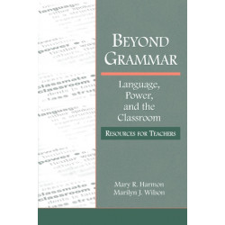 Beyond Grammar: Language, Power, and the Classroom: Resources for Teachers