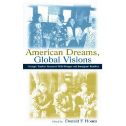 American Dreams, Global Visions: Dialogic Teacher Research With Refugee and Immigrant Families