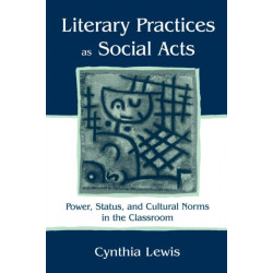 Literary Practices As Social Acts: Power, Status, and Cultural Norms in the Classroom