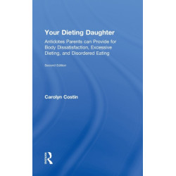 Your Dieting Daughter: Antidotes Parents can Provide for Body Dissatisfaction, Excessive Dieting, and Disordered Eating