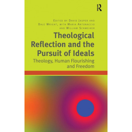 Theological Reflection and the Pursuit of Ideals: Theology, Human Flourishing and Freedom