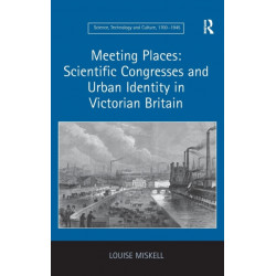 Meeting Places: Scientific Congresses and Urban Identity in Victorian Britain
