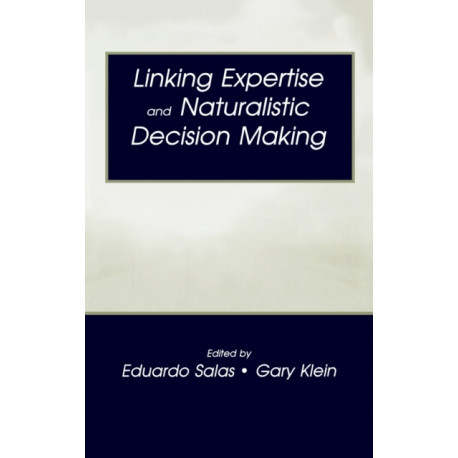 Linking Expertise and Naturalistic Decision Making