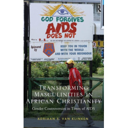 Transforming Masculinities in African Christianity: Gender Controversies in Times of AIDS