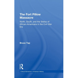 The Fort Pillow Massacre: North, South, and the Status of African Americans in the Civil War Era