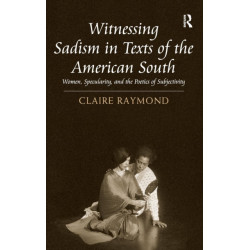 Witnessing Sadism in Texts of the American South: Women, Specularity, and the Poetics of Subjectivity