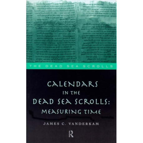 Calendars in the Dead Sea Scrolls: Measuring Time