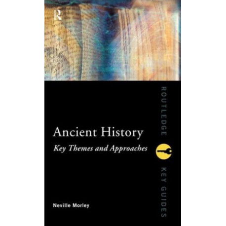 Ancient History: Key Themes and Approaches: Key Themes and Approaches