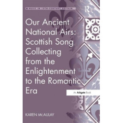 Our Ancient National Airs: Scottish Song Collecting from the Enlightenment to the Romantic Era