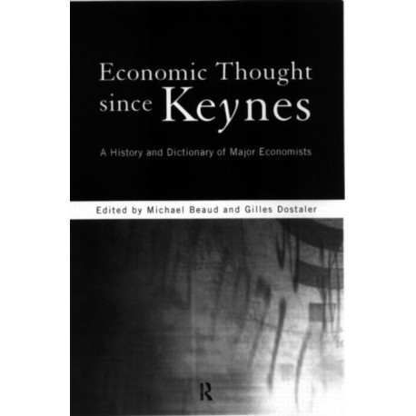 Economic Thought Since Keynes: A History and Dictionary of Major Economists