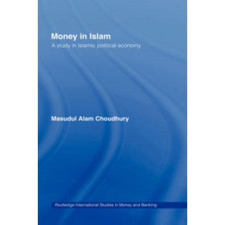 Money in Islam: A Study in Islamic Political Economy