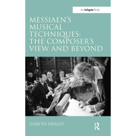 Messiaen's Musical Techniques: The Composer's View and Beyond