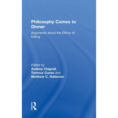 Philosophy Comes to Dinner: Arguments About the Ethics of Eating