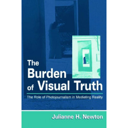 The Burden of Visual Truth: The Role of Photojournalism in Mediating Reality