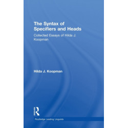 The Syntax of Specifiers and Heads: Collected Essays of Hilda J. Koopman