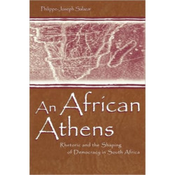 An African Athens: Rhetoric and the Shaping of Democracy in South Africa