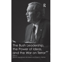 The Bush Leadership, the Power of Ideas, and the War on Terror