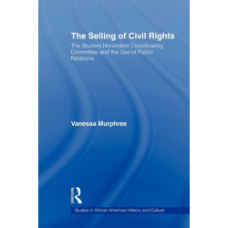 The Selling of Civil Rights: The Student Nonviolent Coordinating Committee and the Use of Public Relations