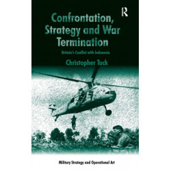 Confrontation, Strategy and War Termination: Britain's Conflict with Indonesia