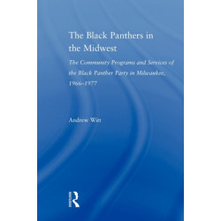The Black Panthers in the Midwest: The Community Programs and Services of the Black Panther Party in Milwaukee, 1966–1977