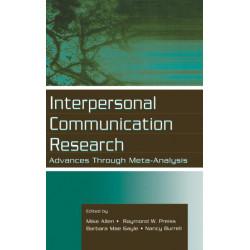 Interpersonal Communication Research: Advances Through Meta-analysis