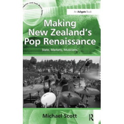 Making New Zealand's Pop Renaissance: State, Markets, Musicians