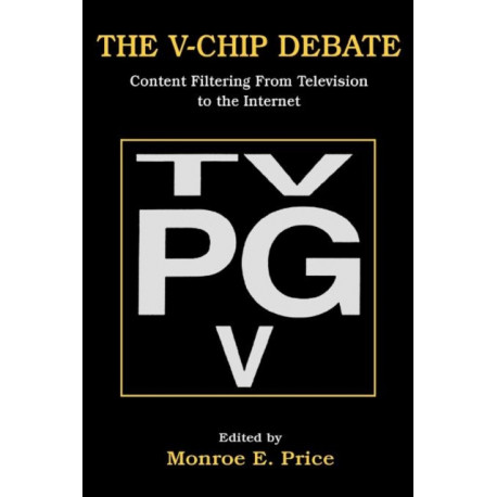 The V-chip Debate: Content Filtering From Television To the Internet