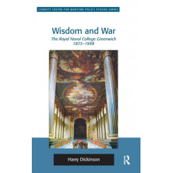 Wisdom and War: The Royal Naval College Greenwich 1873–1998
