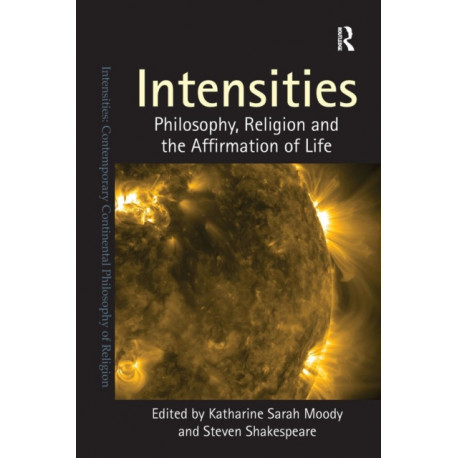 Intensities: Philosophy, Religion and the Affirmation of Life