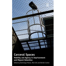 Carceral Spaces: Mobility and Agency in Imprisonment and Migrant Detention