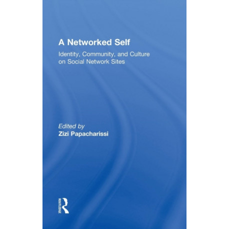 A Networked Self: Identity, Community, and Culture on Social Network Sites