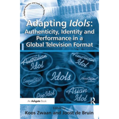 Adapting Idols: Authenticity, Identity and Performance in a Global Television Format