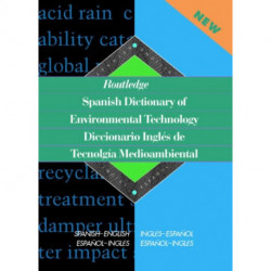 Routledge Spanish Dictionary of Environmental Technology Diccionario Ingles de Tecnologia Medioambiental: Spanish-English/English-Spanish