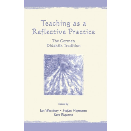 Teaching As A Reflective Practice: The German Didaktik Tradition