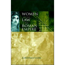 Women and the Law in the Roman Empire: A Sourcebook on Marriage, Divorce and Widowhood