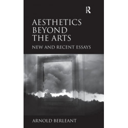 Aesthetics beyond the Arts: New and Recent Essays