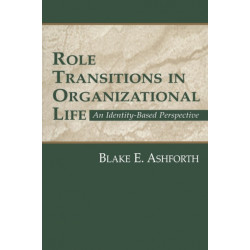 Role Transitions in Organizational Life: An Identity-based Perspective