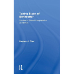 Taking Stock of Bonhoeffer: Studies in Biblical Interpretation and Ethics