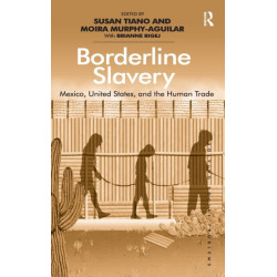 Borderline Slavery: Mexico, United States, and the Human Trade