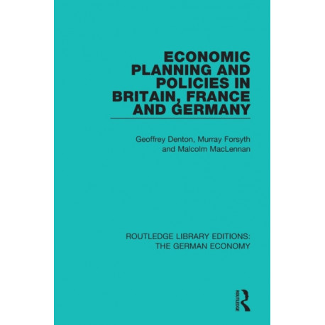 Economic Planning and Policies in Britain, France and Germany