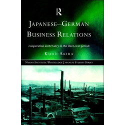 Japanese-German Business Relations: Co-operation and Rivalry in the Interwar Period