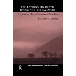 Reflections on Death, Dying and Bereavement: A Manual for Clergy, Counsellors and Speakers